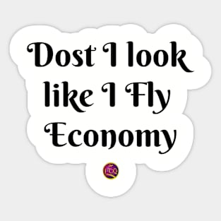 dost I look like I fly economy Sticker
